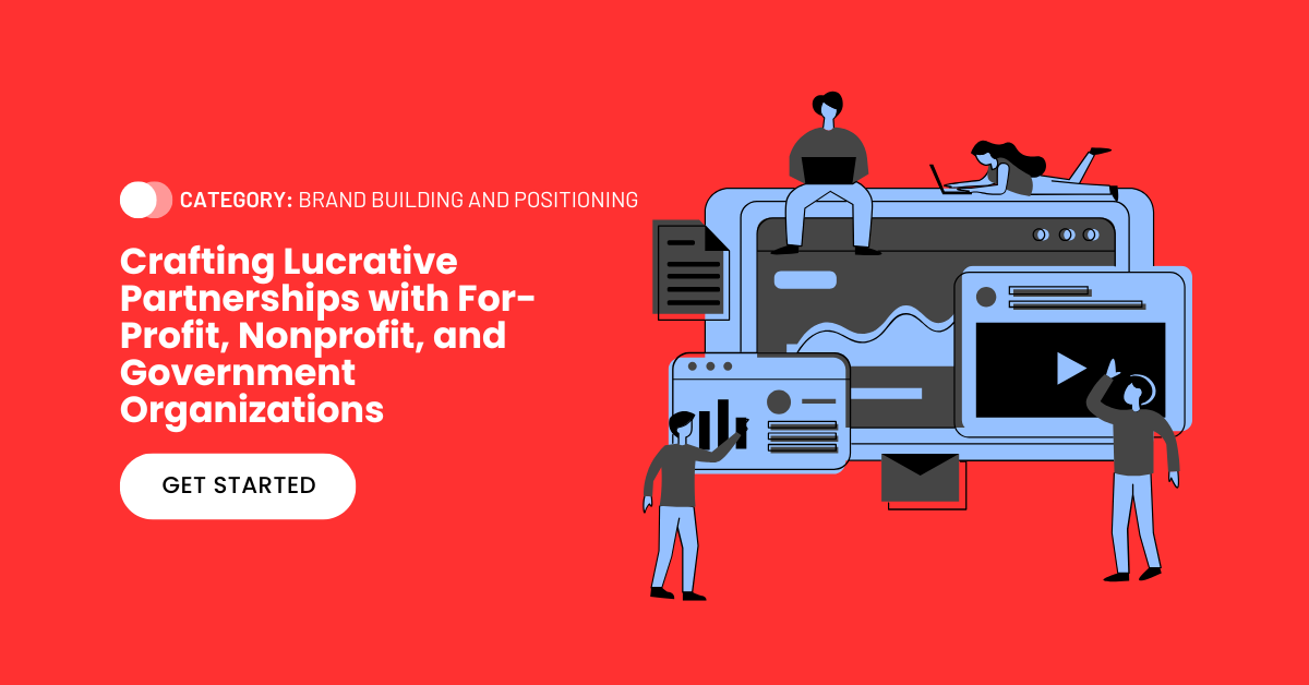 July 2023 Crafting Lucrative Partnerships with for-profit, nonprofit and government organizations