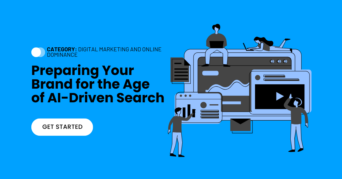 Preparing Your Brand for the Age of AI-Driven Search Preparing Your Brand for the Age of AI-Driven Search